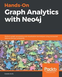 Hands-On Graph Analytics with Neo4j : Perform Graph Processing and Visualization Techniques Using Connected Data Across Your Enterprise