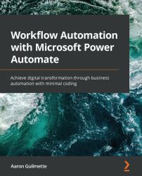 Workflow Automation with Microsoft Power Automate : Achieve Digital Transformation Through Business Automation with Minimal Coding