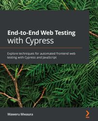 End-To-End Web Testing with Cypress : Explore Techniques for Automated Frontend Web Testing with Cypress and JavaScript