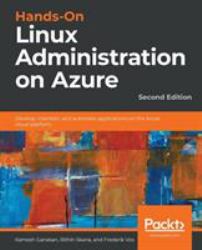 Hands-On Linux Administration on Azure : Develop, Maintain, and Automate Applications on the Azure Cloud Platform, 2nd Edition