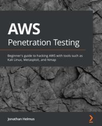 AWS Penetration Testing : Implement Various Security Strategies on AWS Using Tools Such As Kali Linux, Metasploit, and Nmap