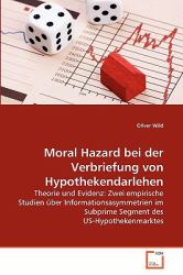 Moral Hazard bei der Verbriefung von Hypothekendarlehen : Theorie und Evidenz: Zwei empirische Studien über Informationsasymmetrien im Subprime Segment des US-Hypothekenmarktes