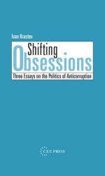 Shifting Obsessions : Three Essays on the Politics of Anti-Corruption