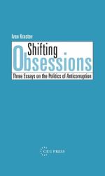 Shifting Obsessions : Three Essays on the Politics of Anticorruption