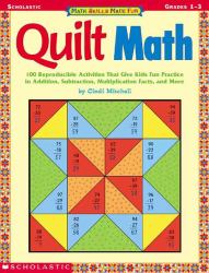 Quilt Math : 100 Reproducible Activities That Give Kids Fun Practice in Addition, Subtraction, Multiplication Facts, and More