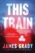 This Train : A Novel