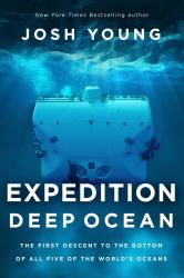 Expedition Deep Ocean : The First Descent to the Bottom of All Five of the World's Oceans