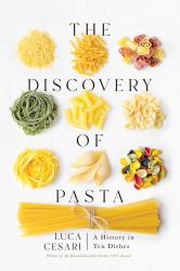 The Discovery of Pasta : A History in Ten Dishes