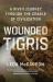 Wounded Tigris : A River Journey Through the Cradle of Civilization