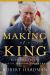 The Making of a King : King Charles III and the Modern Monarchy