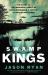 Swamp Kings : The Story of the Murdaugh Family of South Carolina and a Century of Backwoods Power