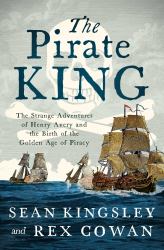 The Pirate King : The Strange Adventures of Henry Avery and the Birth of the Golden Age of Piracy