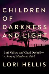 Children of Darkness and Light : Lori Vallow and Chad Daybell: a Story of Murderous Faith