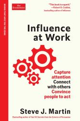 Influence at Work : Capture Attention, Connect with Others, Convince People to Act