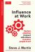 Influence at Work : Capture Attention, Connect with Others, Convince People to Act