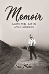 Memoir : Reasons Why I Left the Amish Community