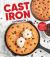 Cast Iron Cookbook : Delicious Recipes for Breakfast, Appetizers, Entrées, Desserts and More