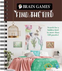 Brain Games - Find the Bird : Search for a Hidden Bird in More Than 120 Puzzles!