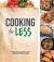 Cooking for Less : Delicious Recipes for Affordable Everyday Meals, Plus Helpful Hints for Smart Shopping and Cooking on a Budget