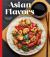 Asian Flavors : Delicious Dishes from Across the Continent