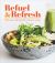 Refuel and Refresh : Wholesome, Delicious and Restorative Recipes