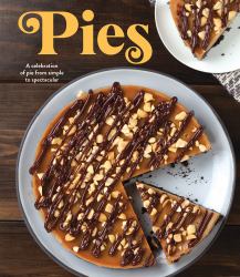 Pies : A Celebration of Pie from Simple to Spectacular