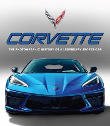 Corvette : The Photographic History of a Legendary Sports Car