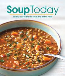 Soup Today : Hearty Selections for Every Day of the Week