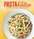 Pastabilities : Incredibly Delicious Recipes for Everyone's Favorite Food