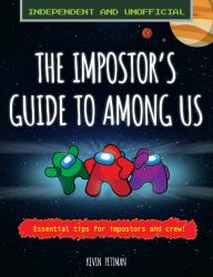 The Impostor's Guide to: among Us (Independent and Unofficial) : Essential Tips for Impostors and Crew