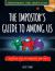 The Impostor's Guide to: among Us (Independent and Unofficial) : Essential Tips for Impostors and Crew