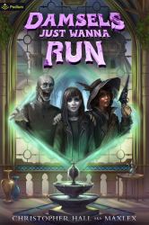 Damsels Just Wanna Run : An Isekai LitRPG