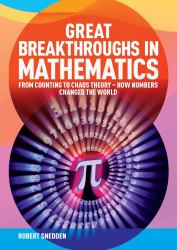 Great Breakthroughs in Mathematics : From Counting to Chaos Theory - How Numbers Changed the World