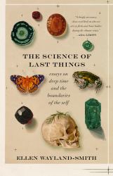 The Science of Last Things : Essays on Deep Time and the Boundaries of the Self