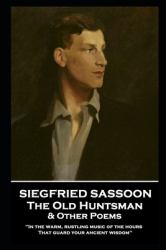 Siegfried Sassoon - the Old Huntsman & Other Poems : 'in the Warm, Rustling Music of the Hours That Guard Your Ancient Wisdom''