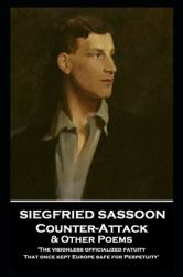 Siegfried Sassoon - Counter-Attack & Other Poems : 'the Visionless Officialized Fatuity, That Once Kept Europe Safe for Perpetuity''