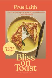 Bliss on Toast : 75 Simple Recipes