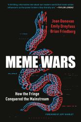 Meme Wars : How the Fringe Conquered the Mainstream