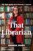 That Librarian : The Fight Against Book Banning in America