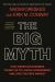 The Big Myth : How American Business Taught Us to Loathe Government and Love the Free Market