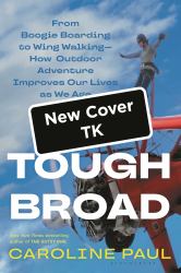 Tough Broad : From Boogie Boarding to Wing Walking--How Outdoor Adventure Improves Our Lives As We Age