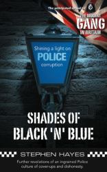 Shades of Black 'n' Blue : Further Revelations of an Ingrained Police Culture of Cover-Ups and Dishonesty