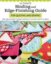 Ultimate Binding and Edge-Finishing Guide for Quilting and Sewing : More Than 16 Different Techniques from Basic to Scalloped, Scrappy to Chenille