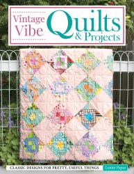 Vintage Vibe Quilts and Projects : Classic Designs for Pretty, Useful Things