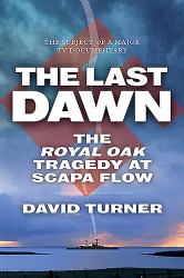 The Last Dawn : The Royal Oak Tragedy at Scapa Flow