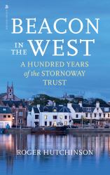 Beacon in the West : A Hundred Years of the Stornoway Trust