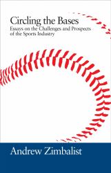 Circling the Bases : Essays on the Challenges and Prospects of the Sports Industry