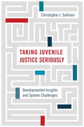 Taking Juvenile Justice Seriously : Developmental Insights and System Challenges