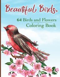 Beautiful Birds Coloring Book : Simple Large Print Coloring Pages with 64 Birds and Flowers: Beautiful Hummingbirds, Owls, Eagles, Peacocks, Doves and More, Stress Relieving Designs for Good Vibes and Relaxation