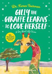 Gilly the Giraffe Learns to Love Herself : A Story about Self-Esteem